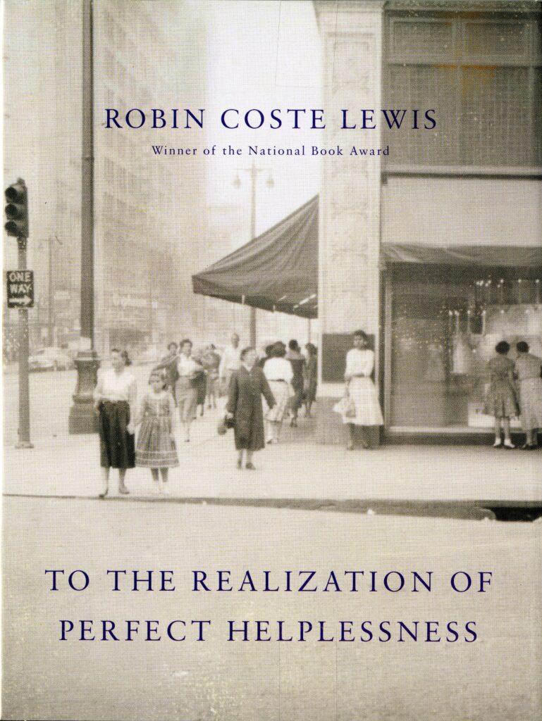 Cover of book showing photo of crowded city street with African American and European American women, men, and children on the sidewalk and text: Robin Coste Lewis, Winner of the National Book Award, To the Realization of Perfect Helplessness.