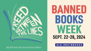 Freed Between The Lines. American Library Association. Banned Books Week. Sept. 22-28, 2024. ALA.org/BBooks.