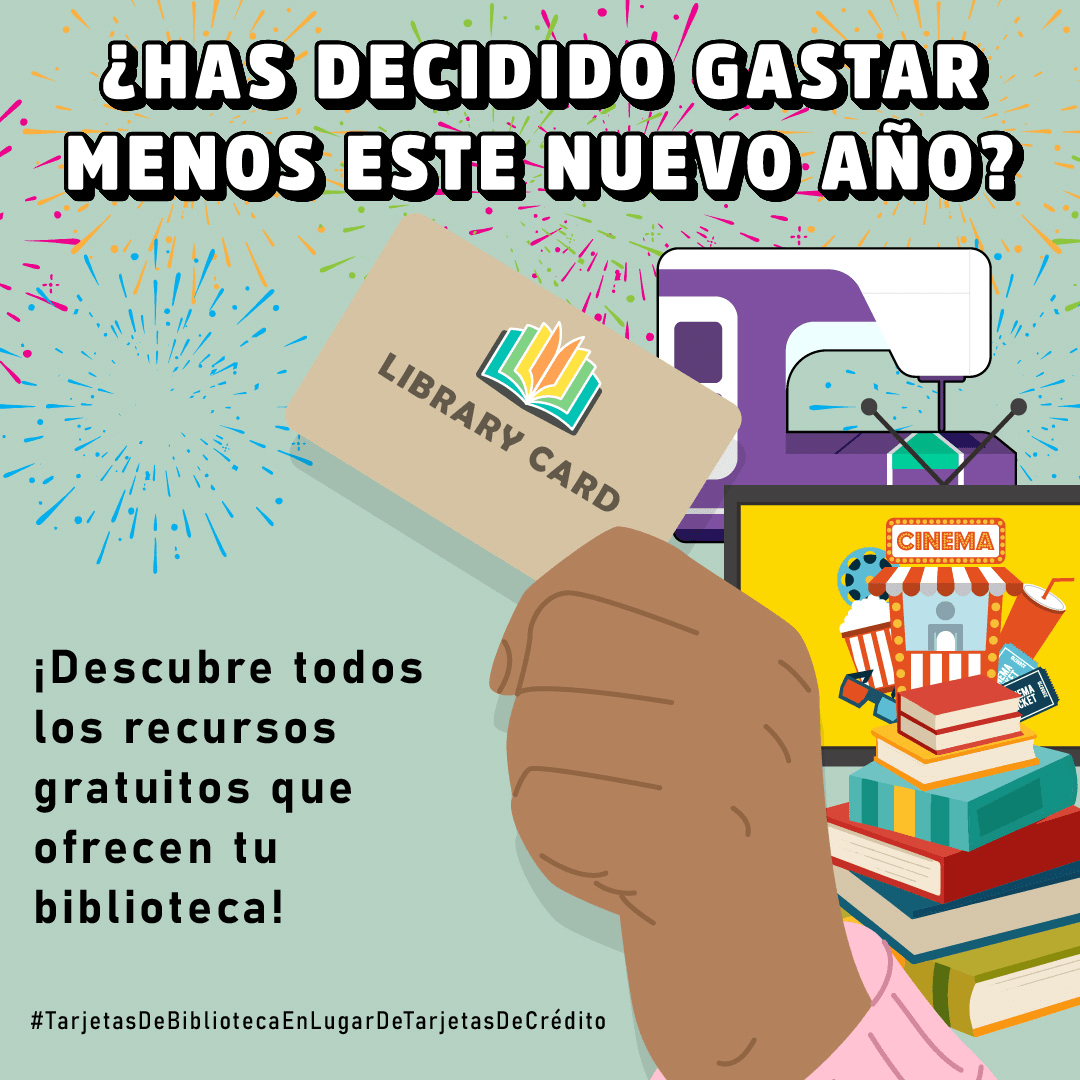 Una mano sujeta una tarjeta de la biblioteca; además, se exhibe, al lado, una máquina de coser, una pantalla de televisión, libros y en el fondo fuegos artificiales explotando. ¿Has decidido gastar menos este nuevo año? ¡Descubre todos los recursos gratuitos que ofrecen tu biblioteca! #BibliotecasDeCaliforniaParaTodos #TarjetasDeBibliotecaEnLugarDeTarjetasDeCrédito