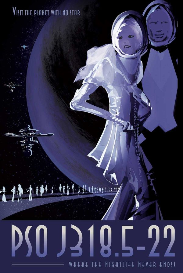 Poster in a moody palate of nighttime purples, blacks, and white with the text “Visit the planet with no star: PSO J318.5-22, where the nightlife never ends!” A man in a tuxedo and a woman in an evening dress stand in the foreground, wearing astronaut helmets. Behind them, white silhouettes of people in evening clothes dance on a glittering planetary ring in front of a planet orbited by at least three space stations, with a distant starscape behind everything.